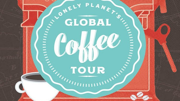 Lonely Planet Global Coffee Tour: May 2018